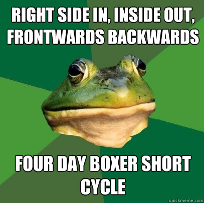Right side in, inside out, frontwards backwards Four day boxer short cycle  Foul Bachelor Frog