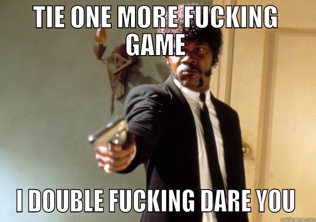 MLS GAMES SO FAR - TIE ONE MORE FUCKING GAME I DOUBLE FUCKING DARE YOU Samuel L Jackson