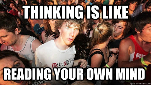 Thinking is like reading your own mind  Sudden Clarity Clarence