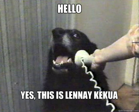 Hello Yes, this is Lennay Kekua - Hello Yes, this is Lennay Kekua  yes this is dog