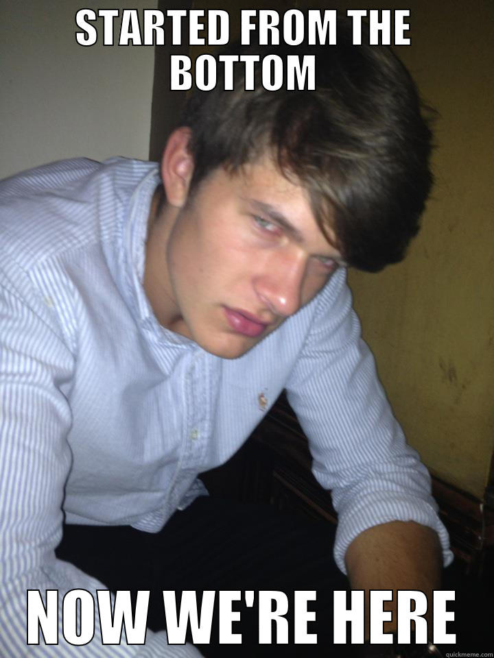 STARTED FROM THE BOTTOM NOW WE'RE HERE Misc