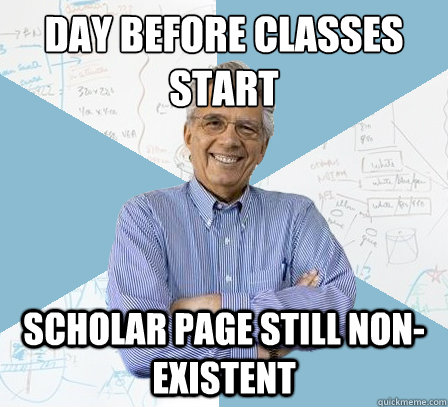 day Before Classes Start SCholar page still non-existent  EngineeringProfessor