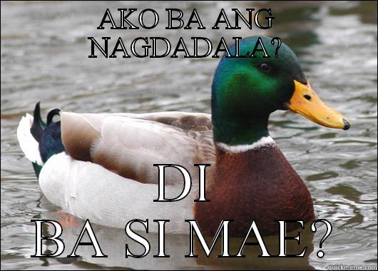 AKO BA ANG NAGDADALA? DI BA SI MAE? Actual Advice Mallard