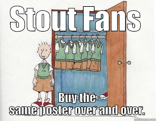 STOUT FANS BUY THE SAME POSTER OVER AND OVER. Misc