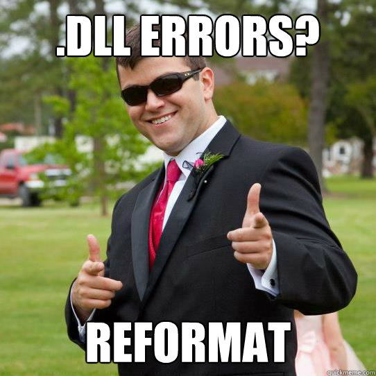 .Dll errors? reformat - .Dll errors? reformat  shady computer guy
