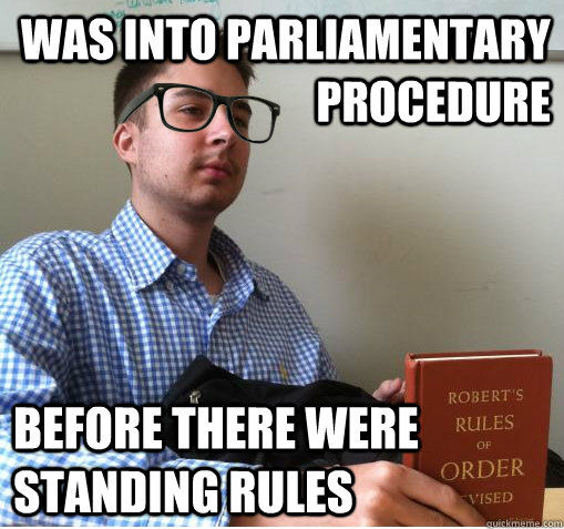 Was into parliamentary procedure before there were standing rules - Was into parliamentary procedure before there were standing rules  ZDLR