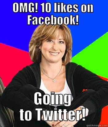 Facebook To Twitter - OMG! 10 LIKES ON FACEBOOK! GOING TO TWITTER! Sheltering Suburban Mom