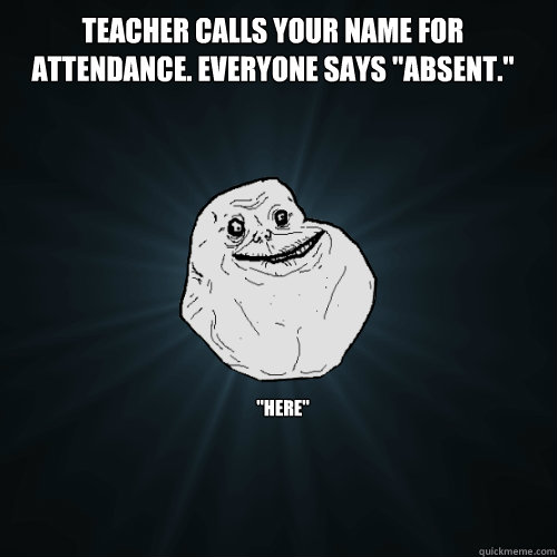 teacher calls your name for attendance. everyone says 