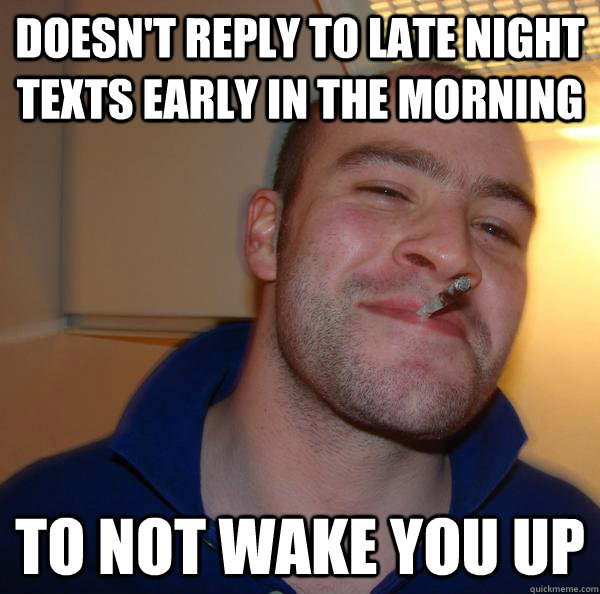 Doesn't reply to late night texts early in the morning to not wake you up - Doesn't reply to late night texts early in the morning to not wake you up  Misc