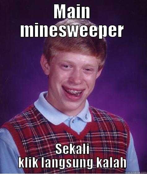 MAIN MINESWEEPER SEKALI KLIK LANGSUNG KALAH Bad Luck Brian