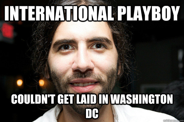 International Playboy Couldn't get laid in Washington DC  