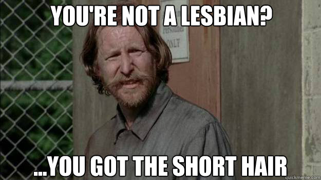 You're not a lesbian? ...You got the short hair - You're not a lesbian? ...You got the short hair  Assumptuous Axel