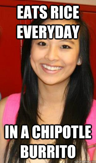 Eats Rice Everyday In a Chipotle Burrito - Eats Rice Everyday In a Chipotle Burrito  Americanized Asian