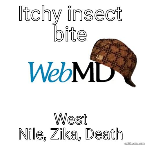 Itchy bug bite - ITCHY INSECT BITE WEST NILE, ZIKA, DEATH Scumbag WebMD