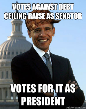 Votes against debt ceiling raise as Senator Votes for it as President  Scumbag Obama
