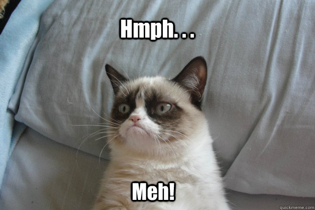 Hmph. . . Meh! - Hmph. . . Meh!  tard grumpy cat