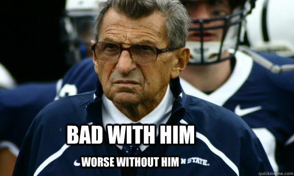 Bad With Him Worse without him - Bad With Him Worse without him  Penn State