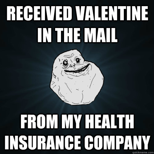 received valentine in the mail from my health insurance company  Forever Alone