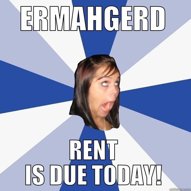 ERMAHGERD RENT IS DUE TODAY! Annoying Facebook Girl
