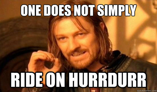 One Does Not Simply Ride on hurrdurr - One Does Not Simply Ride on hurrdurr  Boromir