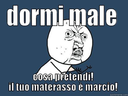 DORMI MALE COSA PRETENDI! IL TUO MATERASSO È MARCIO! Y U No