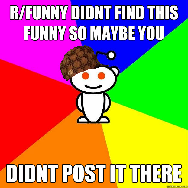 r/funny didnt find this funny so maybe you will