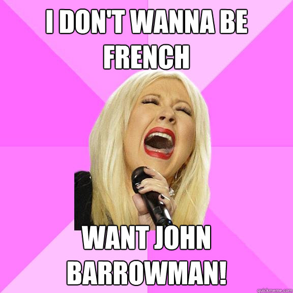 I don't wanna be French Want John Barrowman!  Wrong Lyrics Christina