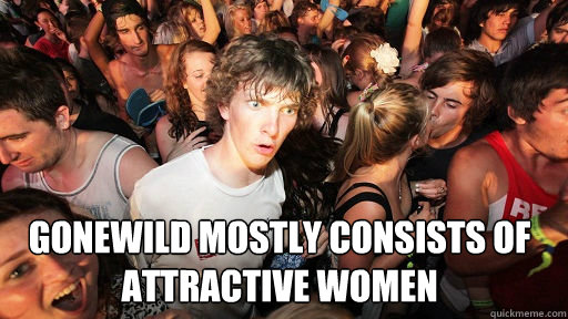  Gonewild mostly consists of attractive women  Sudden Clarity Clarence