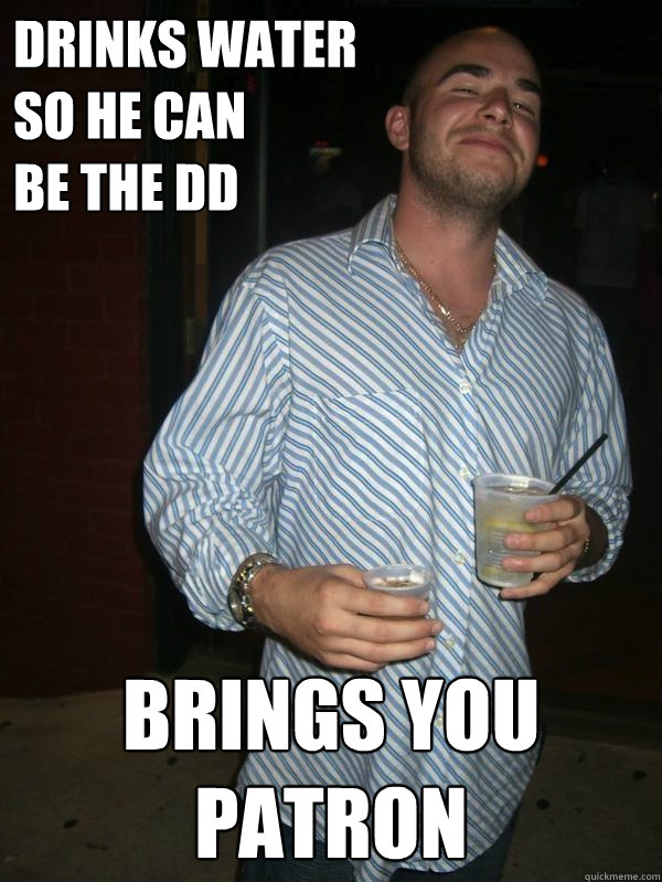dRINKS WATER
SO HE CAN 
BE THE dd BRINGS YOU PATRON - dRINKS WATER
SO HE CAN 
BE THE dd BRINGS YOU PATRON  Misc