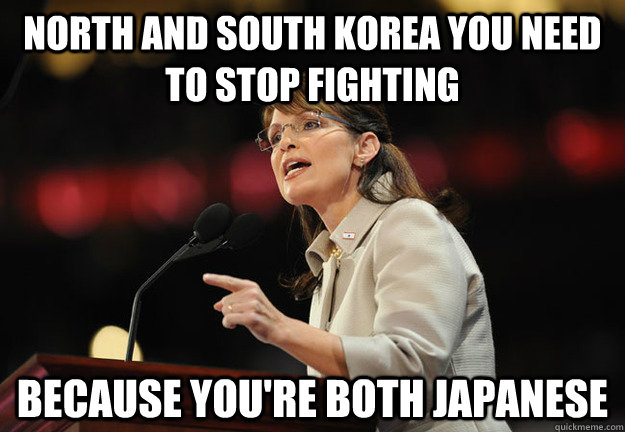 North and South Korea you need to stop fighting Because you're both japanese - North and South Korea you need to stop fighting Because you're both japanese  Misc