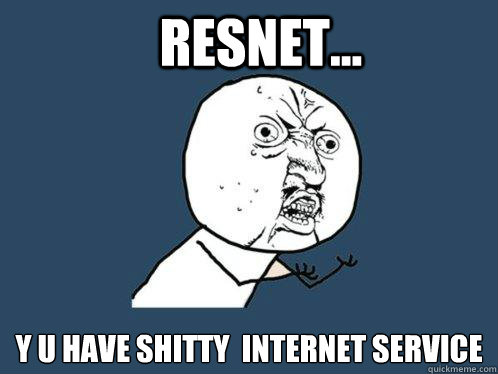 Resnet... y u have shitty  internet service  Y U No