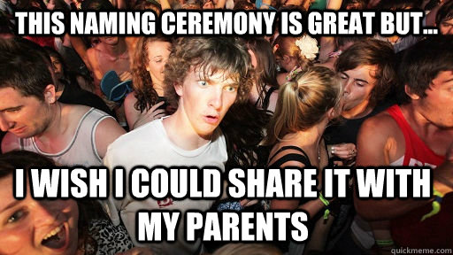 This naming ceremony is great but... I wish I could share it with my parents  Sudden Clarity Clarence