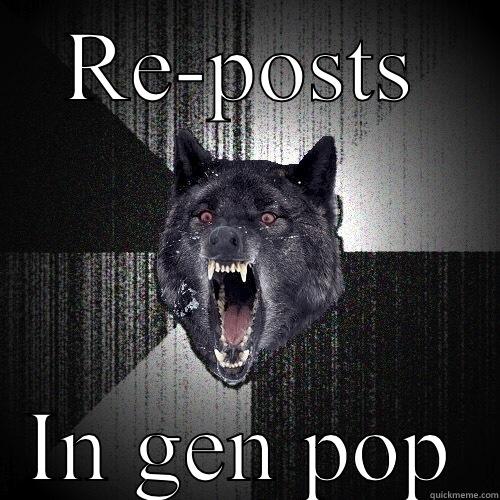 RE-POSTS IN GEN POP Insanity Wolf