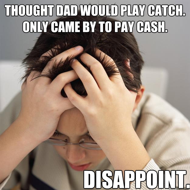 Thought dad would play catch. Only came by to pay cash. Disappoint.  