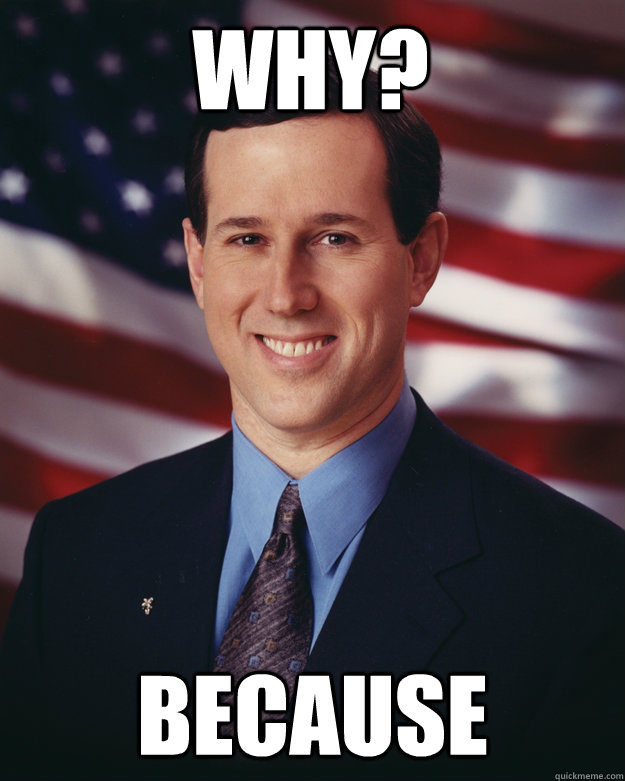 Why? Because  Rick Santorum
