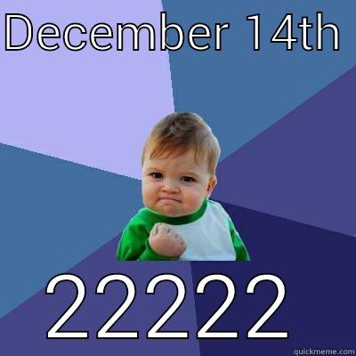 DECEMBER 14TH  22222 Success Kid