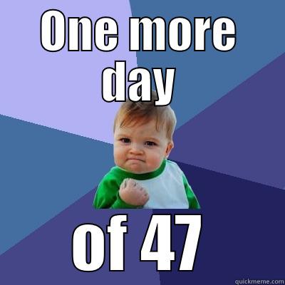 ONE MORE DAY OF 47 Success Kid
