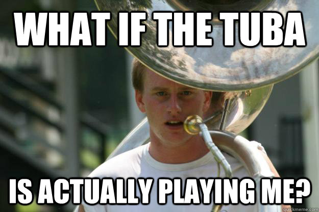what if the tuba is actually playing me? - what if the tuba is actually playing me?  Adam Band