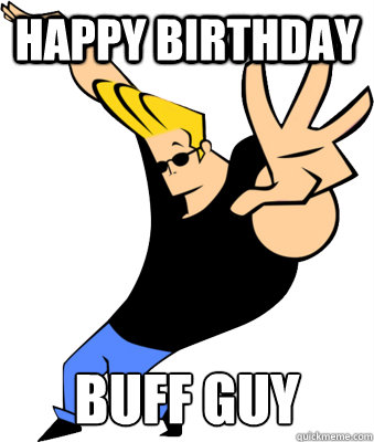 Happy birthday buff guy  Happy Birthday Buff Guy