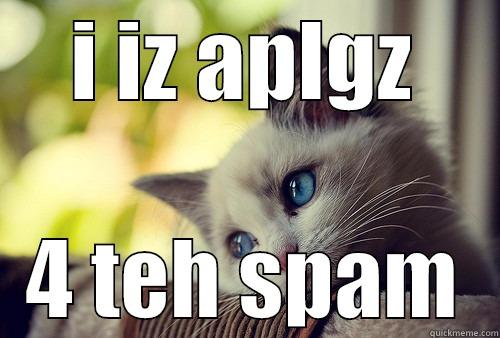 I IZ APLGZ 4 TEH SPAM First World Problems Cat