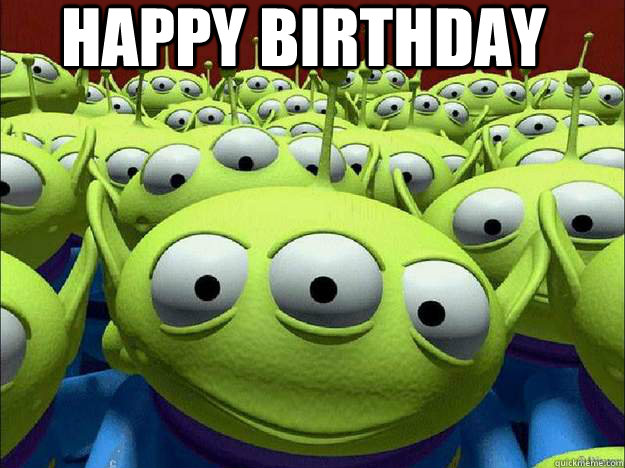  HAPPY BIRTHDAY -  HAPPY BIRTHDAY  Oddly Parental Toy Story Aliens