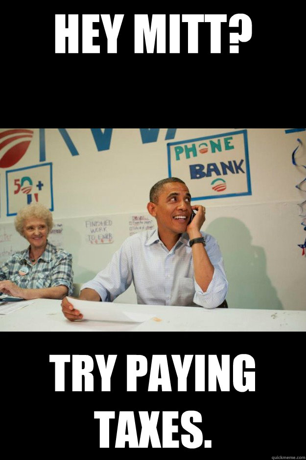 Hey Mitt? try paying taxes.  