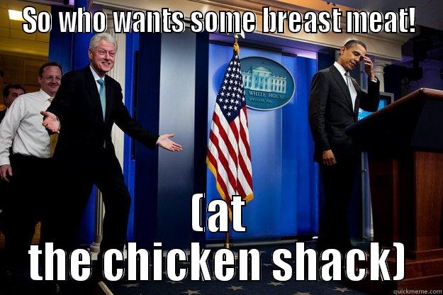 SO WHO WANTS SOME BREAST MEAT! (AT THE CHICKEN SHACK) Inappropriate Timing Bill Clinton