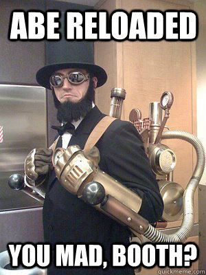 Abe Reloaded You Mad, Booth? - Abe Reloaded You Mad, Booth?  Steamy Lincoln