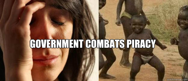  Government combats piracy  First World Problems  Third World Success