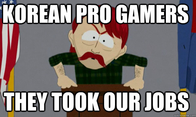 Korean pro gamers They took our jobs - Korean pro gamers They took our jobs  they took our jobs