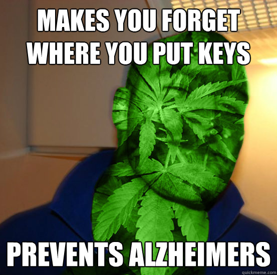 makes you forget where you put keys prevents alzheimers - makes you forget where you put keys prevents alzheimers  Good Guy Cannabinoid