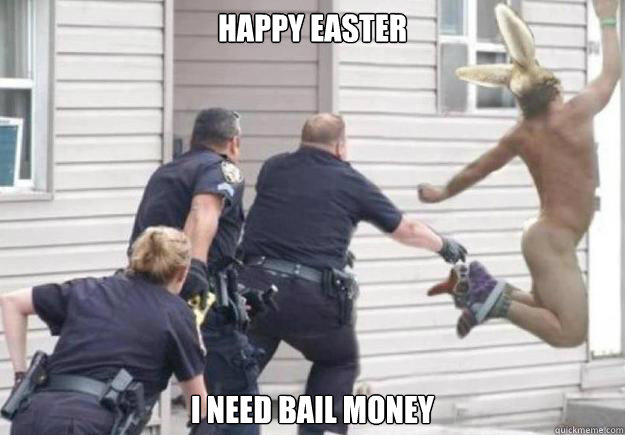 happy easter i need bail money
  