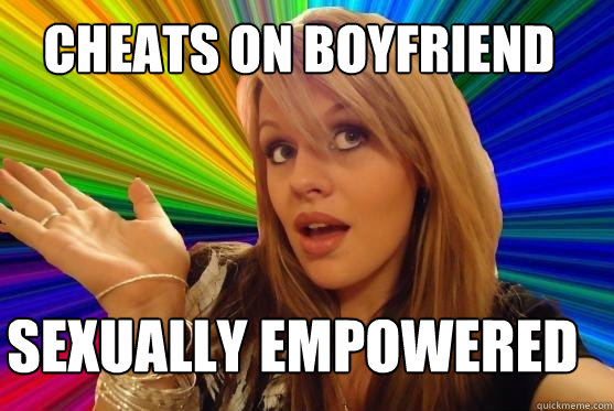 Cheats on boyfriend sexually empowered  Blonde Bitch