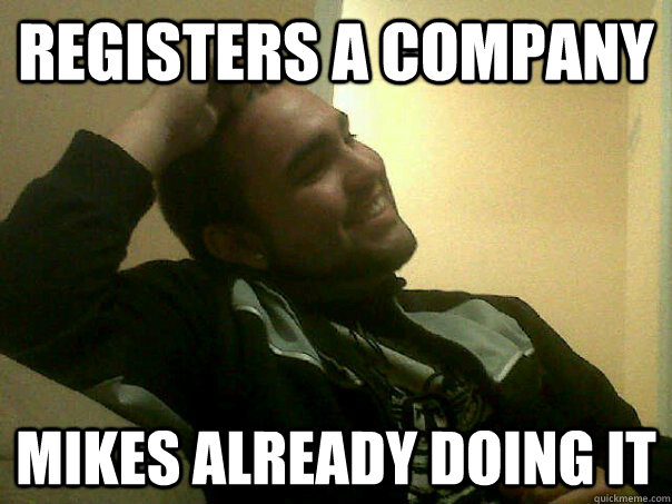 Registers a company Mikes already doing it  